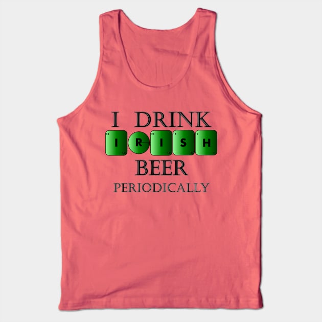 I drink Irish beer periodically Tank Top by TJManrique